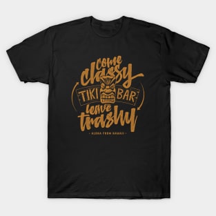 Tiki Bar - come classy, leave trashy T-Shirt